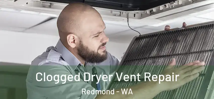 Clogged Dryer Vent Repair Redmond - WA