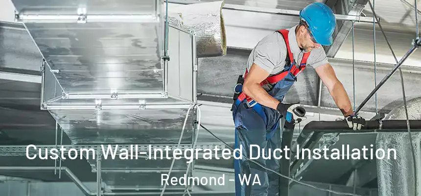  Custom Wall-Integrated Duct Installation Redmond - WA