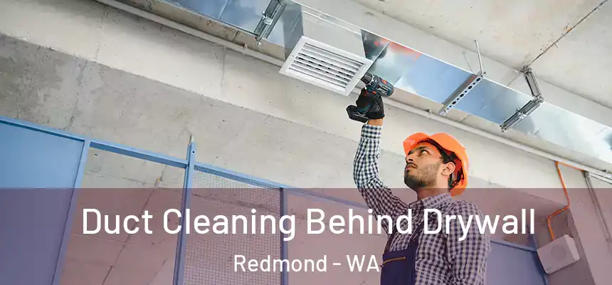 Duct Cleaning Behind Drywall Redmond - WA