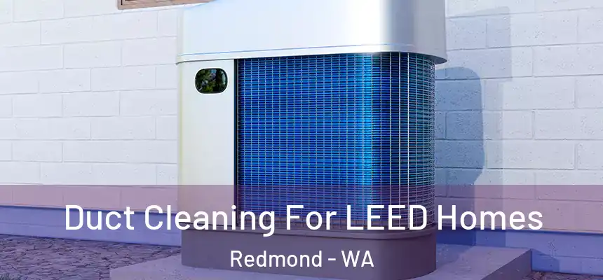 Duct Cleaning For LEED Homes Redmond - WA