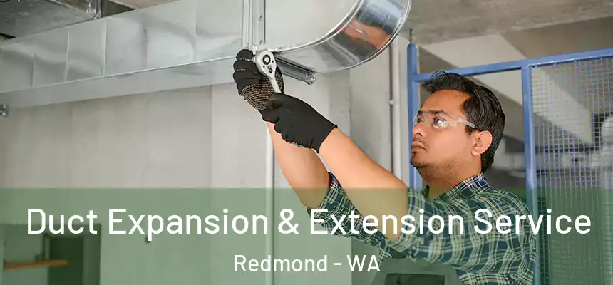 Duct Expansion & Extension Service Redmond - WA