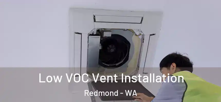  Low VOC Vent Installation Redmond - WA