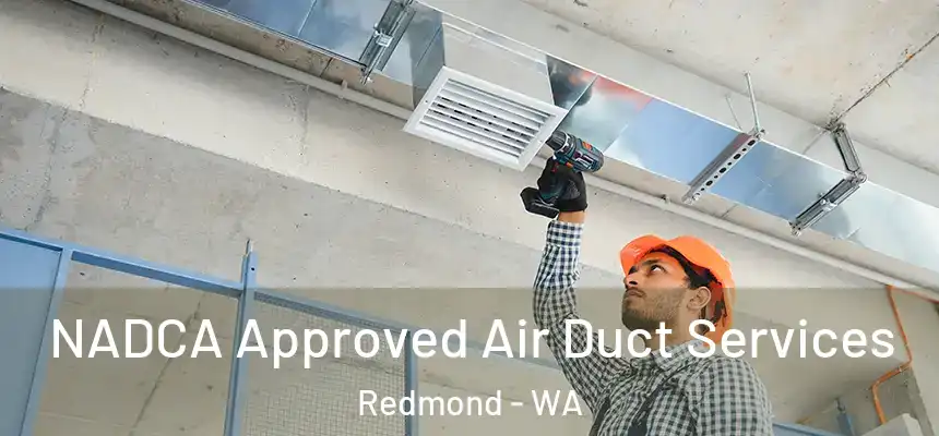 NADCA Approved Air Duct Services Redmond - WA