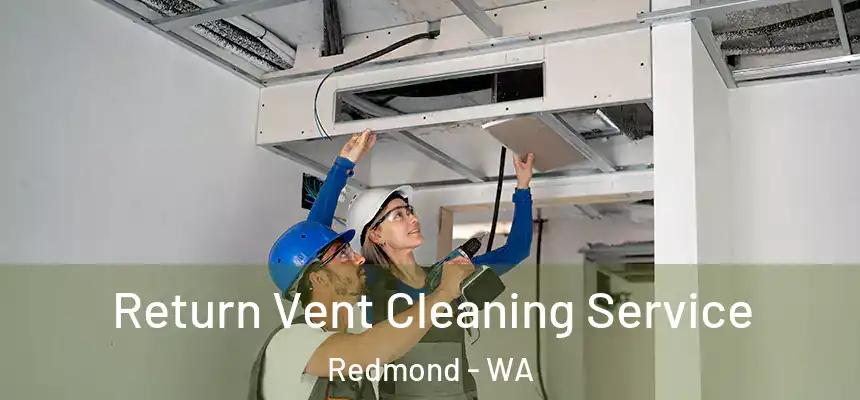 Return Vent Cleaning Service Redmond - WA
